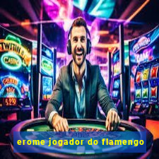 erome jogador do flamengo