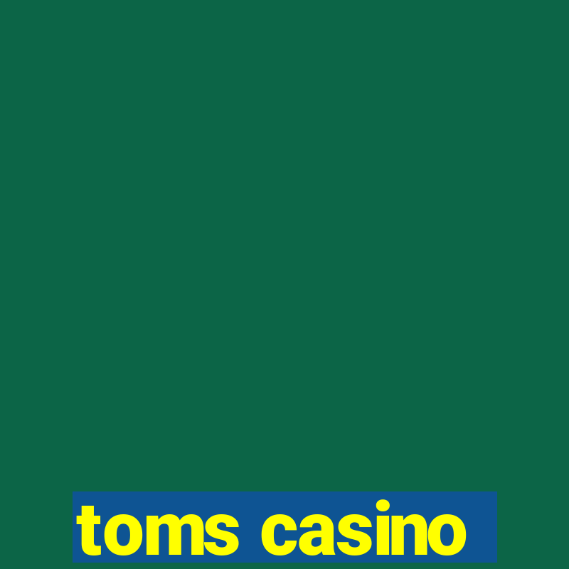 toms casino