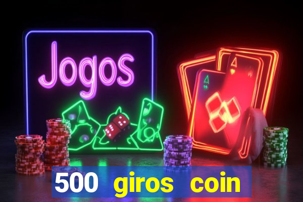 500 giros coin master grátis