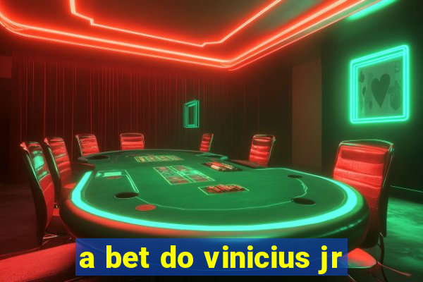 a bet do vinicius jr