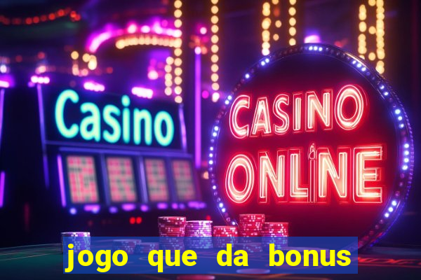 jogo que da bonus no cadastro sem depósito