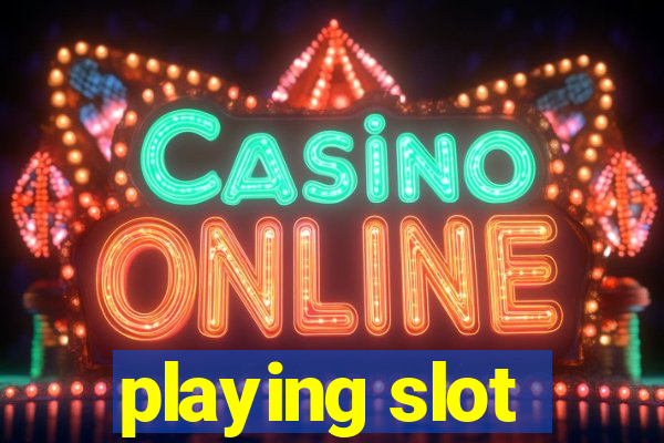 playing slot