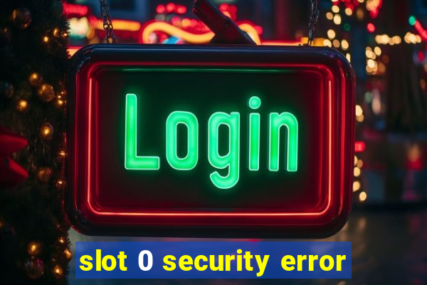 slot 0 security error