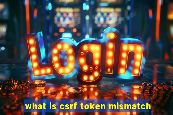 what is csrf token mismatch