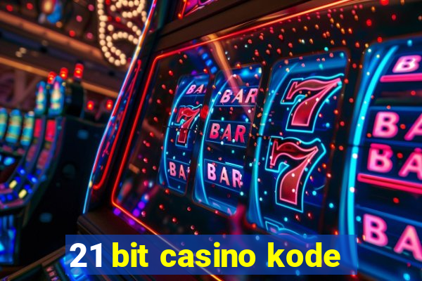 21 bit casino kode