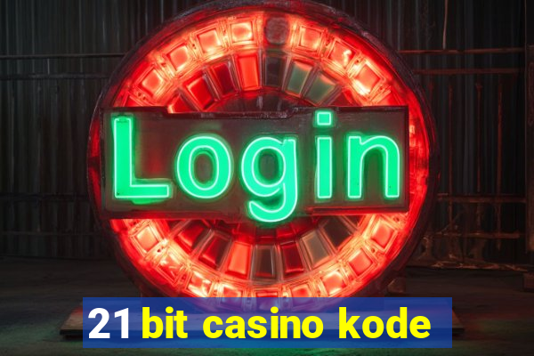 21 bit casino kode