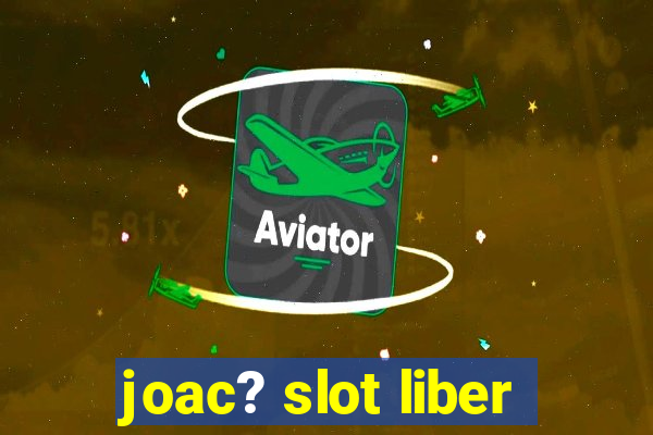 joac? slot liber