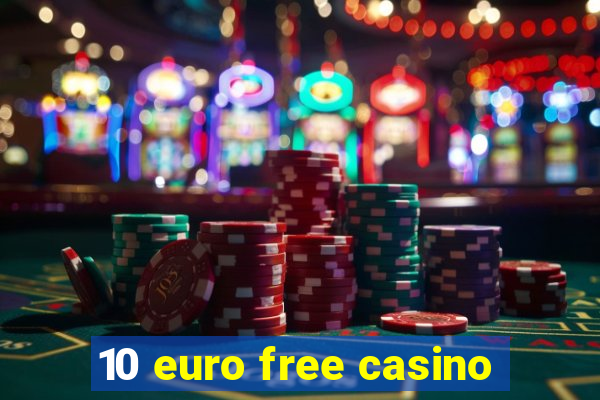 10 euro free casino