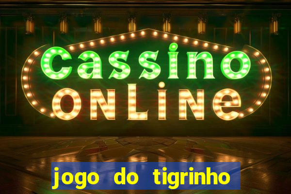 jogo do tigrinho como sacar