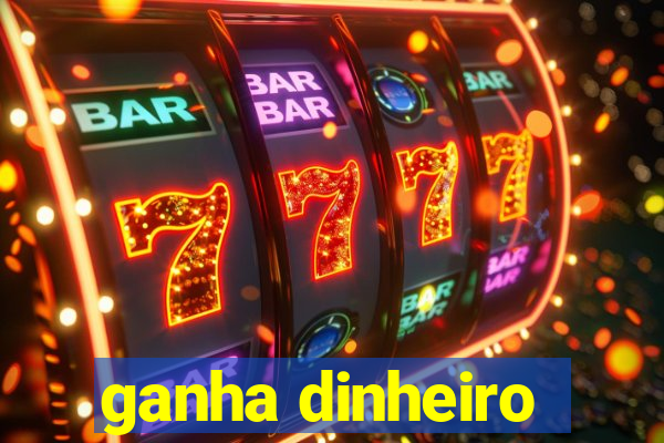 ganha dinheiro