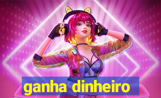 ganha dinheiro