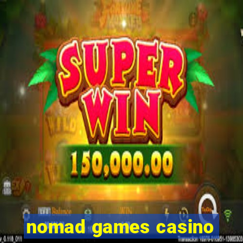 nomad games casino