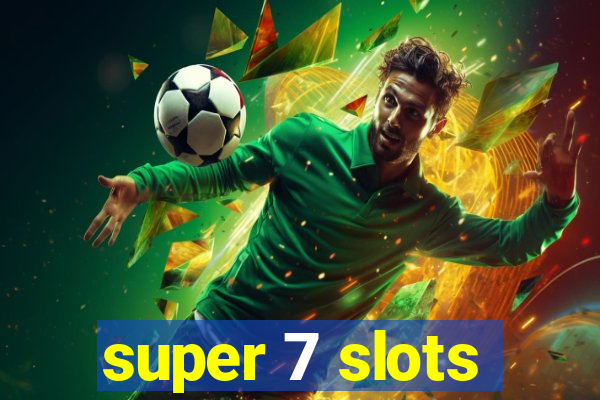 super 7 slots