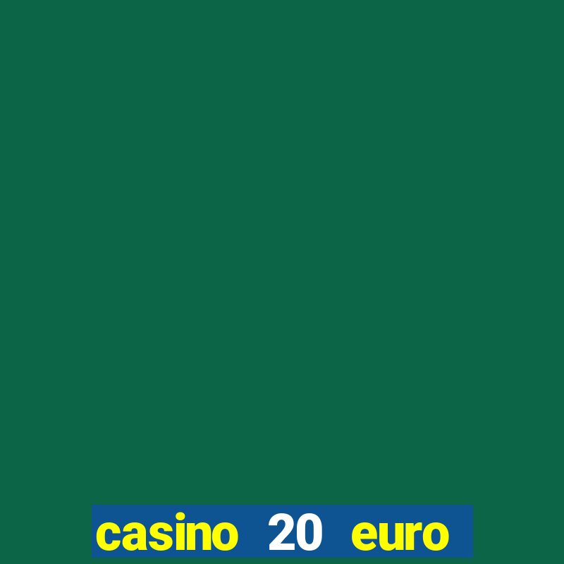 casino 20 euro bonus ohne einzahlung