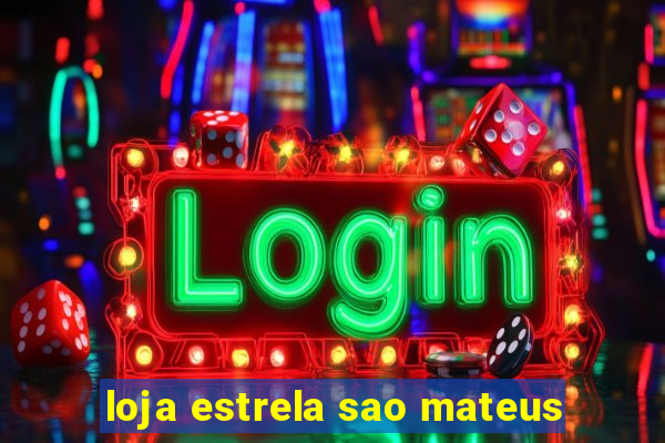 loja estrela sao mateus