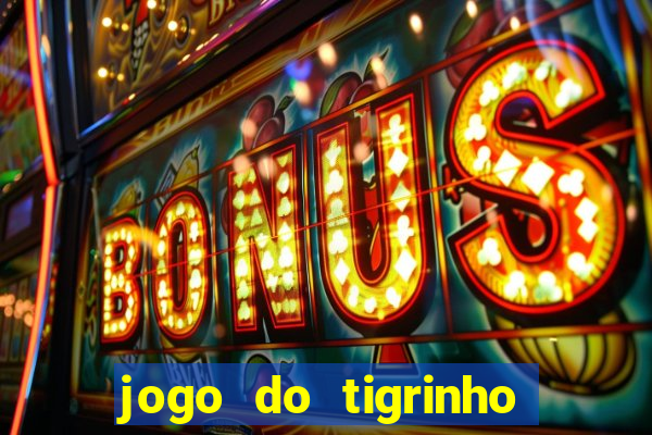 jogo do tigrinho que ganha bonus ao se cadastrar