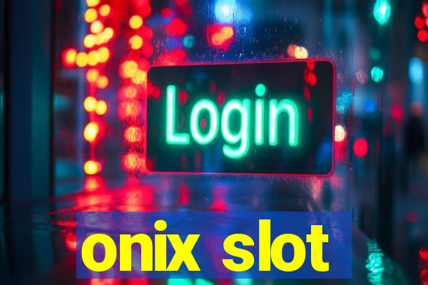 onix slot