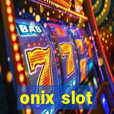 onix slot