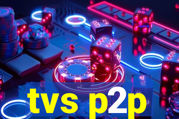 tvs p2p