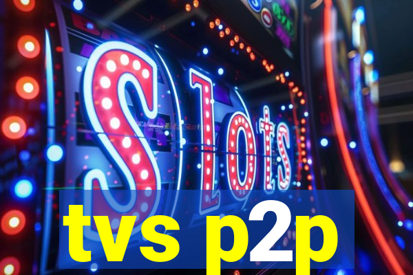 tvs p2p