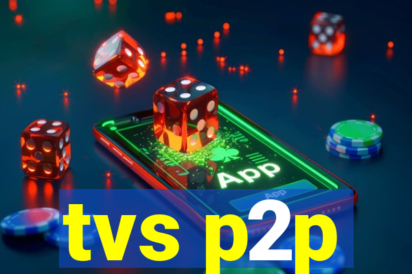 tvs p2p