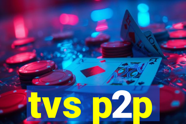 tvs p2p