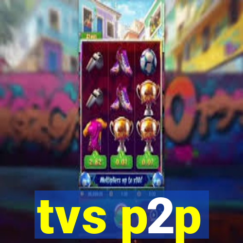 tvs p2p