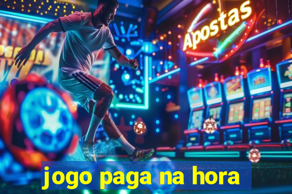 jogo paga na hora