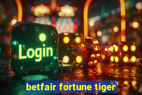 betfair fortune tiger