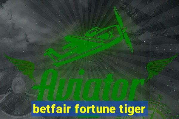 betfair fortune tiger