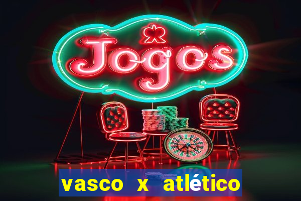 vasco x atlético go onde assistir