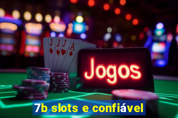 7b slots e confiável