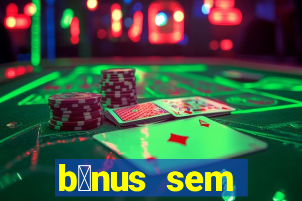 b么nus sem dep贸sito casino