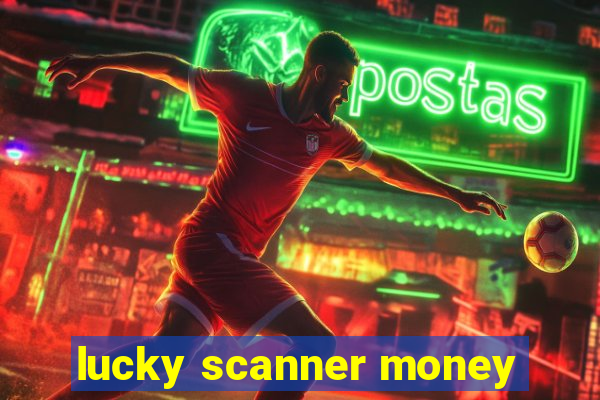 lucky scanner money