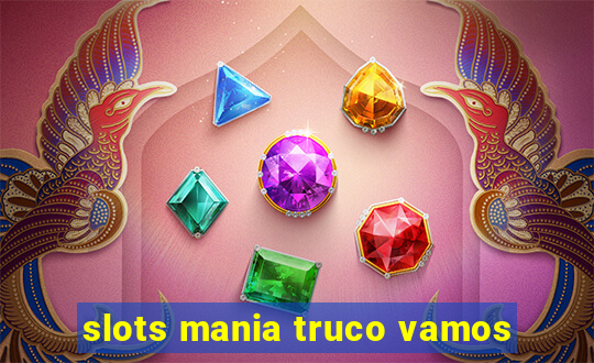 slots mania truco vamos