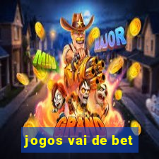 jogos vai de bet