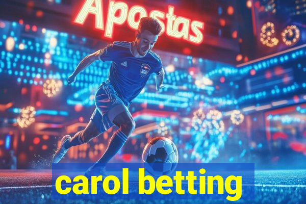 carol betting