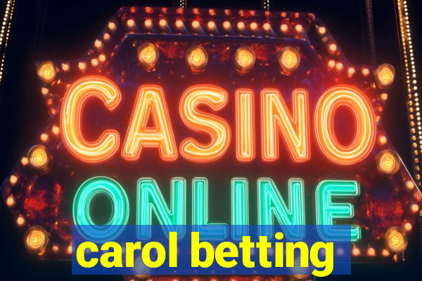 carol betting