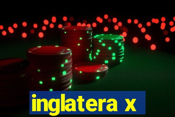 inglatera x