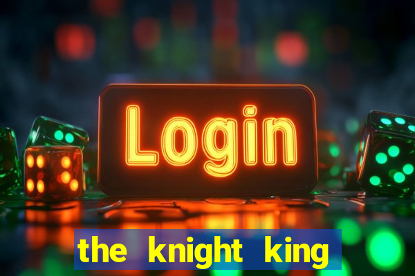 the knight king who returned with a god ptbr