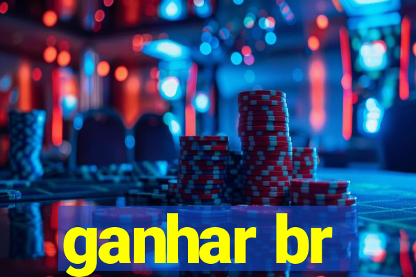 ganhar br