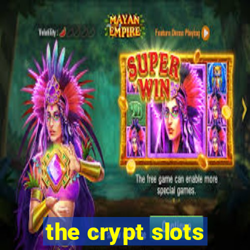 the crypt slots