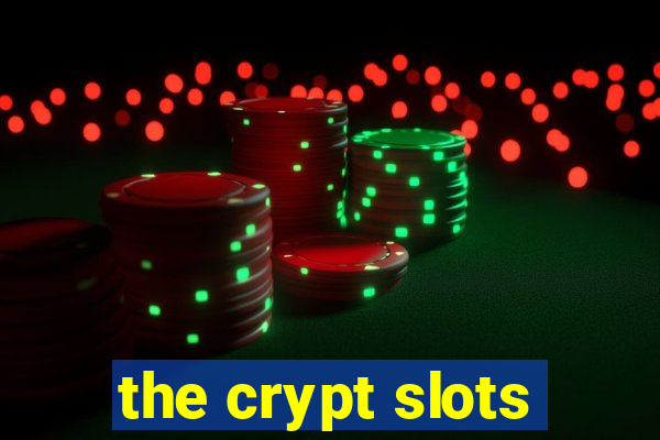 the crypt slots