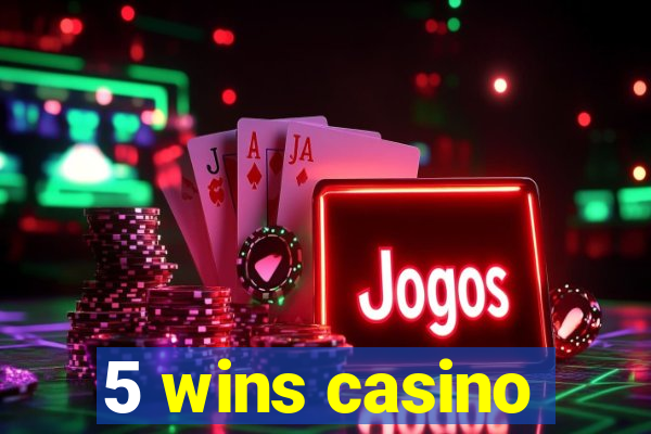 5 wins casino