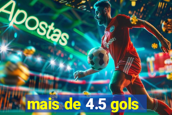 mais de 4.5 gols