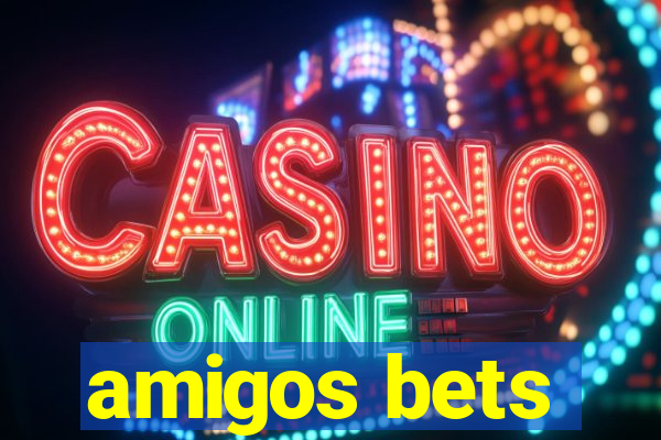 amigos bets