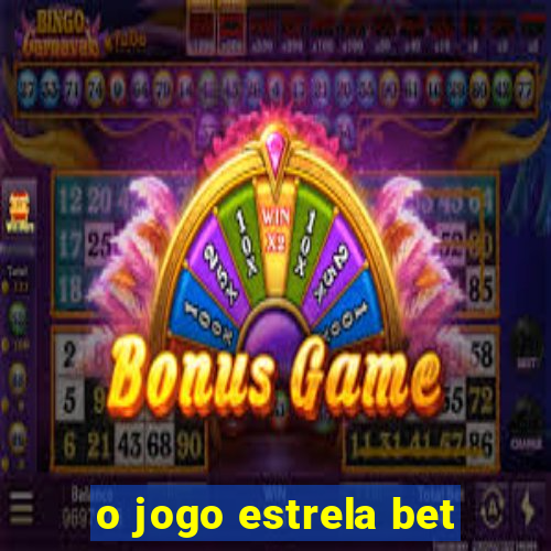 o jogo estrela bet