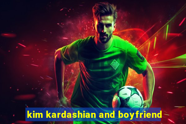 kim kardashian and boyfriend