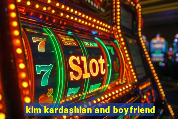 kim kardashian and boyfriend