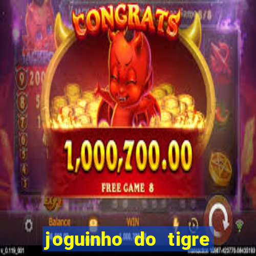 joguinho do tigre que d谩 dinheiro